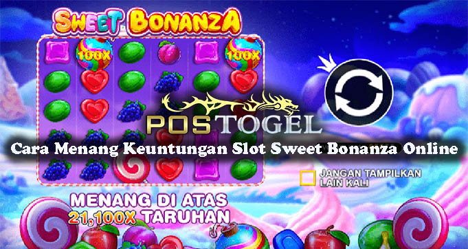 Cara Tepat Menang Keuntungan Slot Sweet Bonanza Online