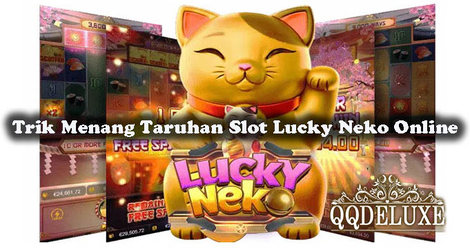 Trik Menang Taruhan Slot Lucky Neko Online