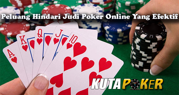 Peluang Hindari Judi Poker Online Yang Efektif