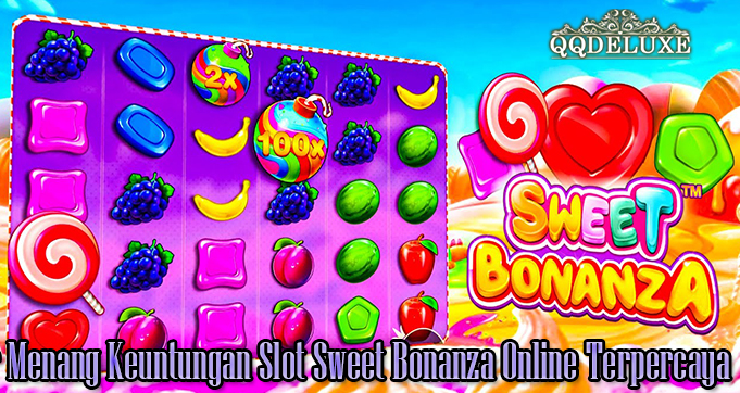 Trik Pintar Menang Keuntungan Slot Sweet Bonanza Online Terpercaya