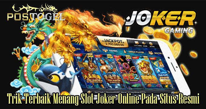 Trik Terbaik Menang Slot Joker Online Pada Situs Resmi