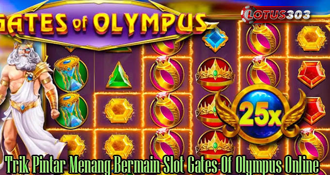Trik Pintar Menang Bermain Slot Gates Of Olympus Online